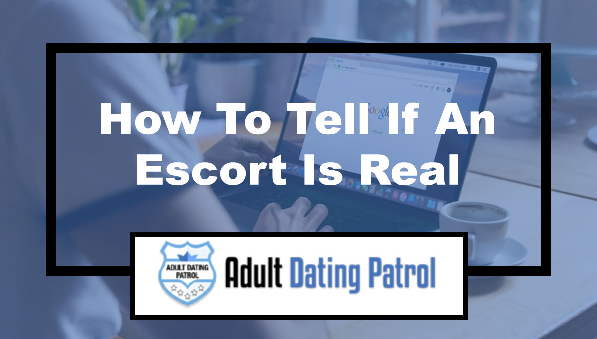 How To Tell If An Escort Is Real
